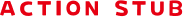 ACTION STUB